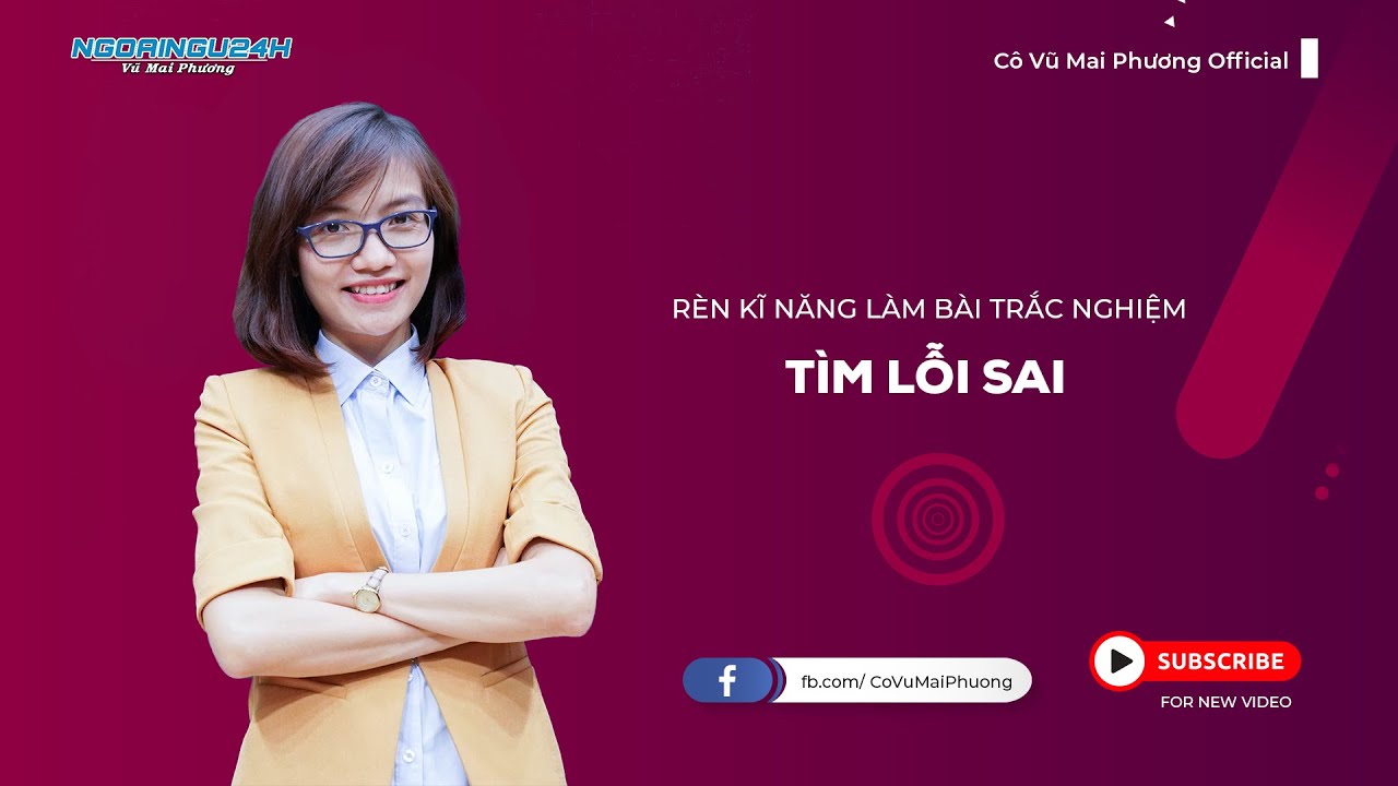 RÈN KĨ NĂNG LÀM DẠNG BÀI TRẮC NGHIỆM: TÌM LỖI SAI || CÔ VŨ MAI PHƯƠNG OFFICIAL
