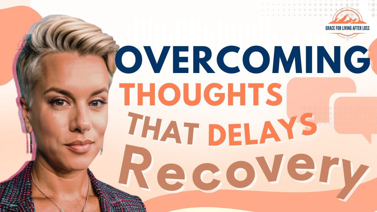 Thoughts that block grief recovery and how to change them