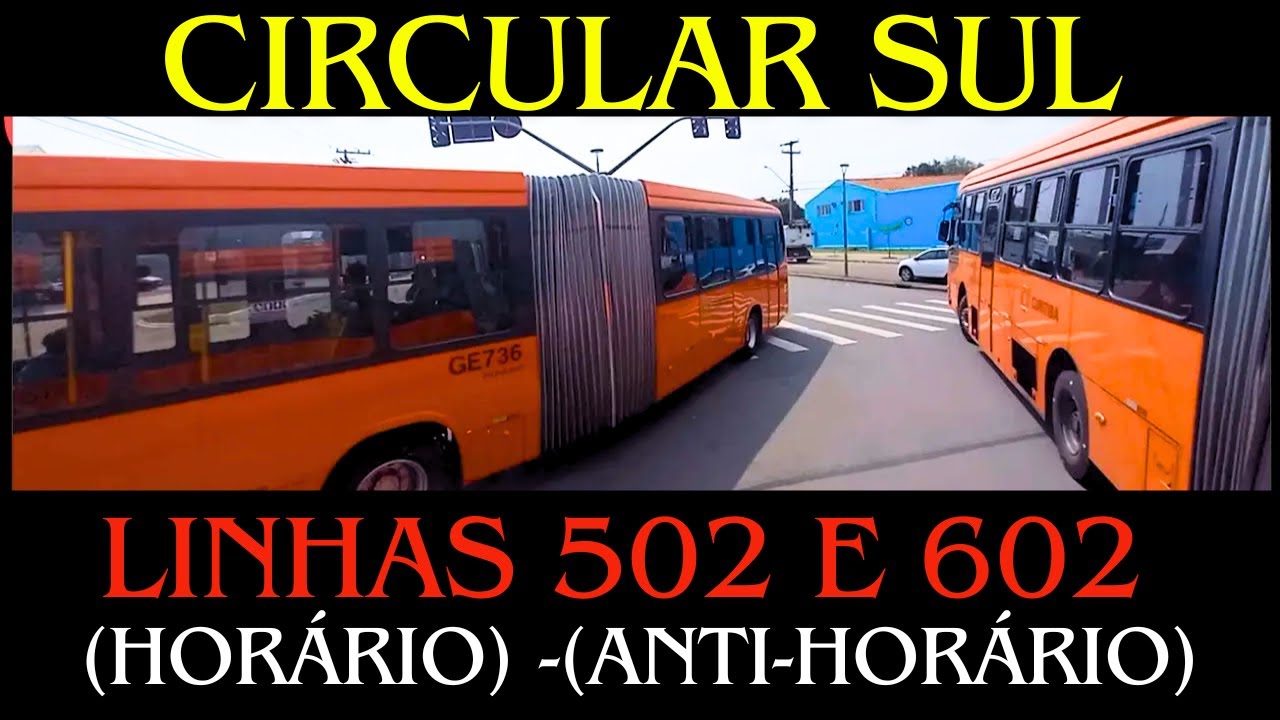 Ônibus Curitiba PR Brasil - LINHAS 502 - 602 - CIRCULAR SUL  (HORÁRIO) - (ANTI-HORÁRIO)