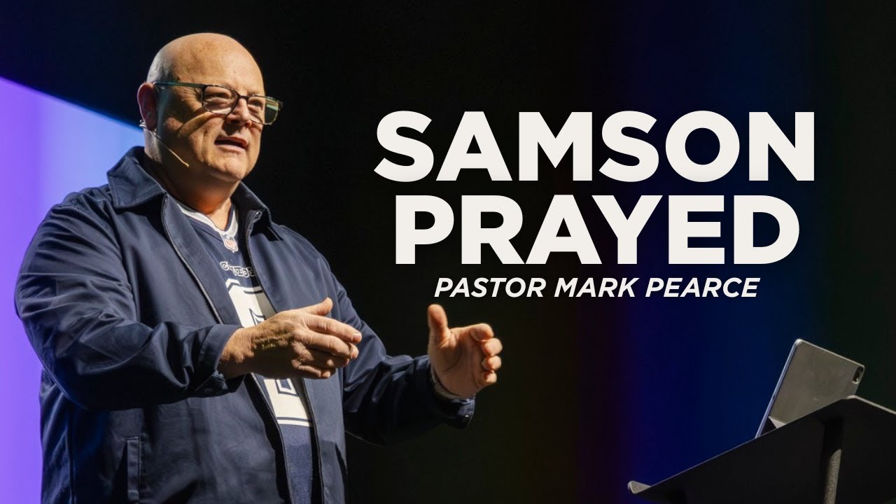 Samson Prayed: The Strongest Weak Man | Pastor Mark Pearce