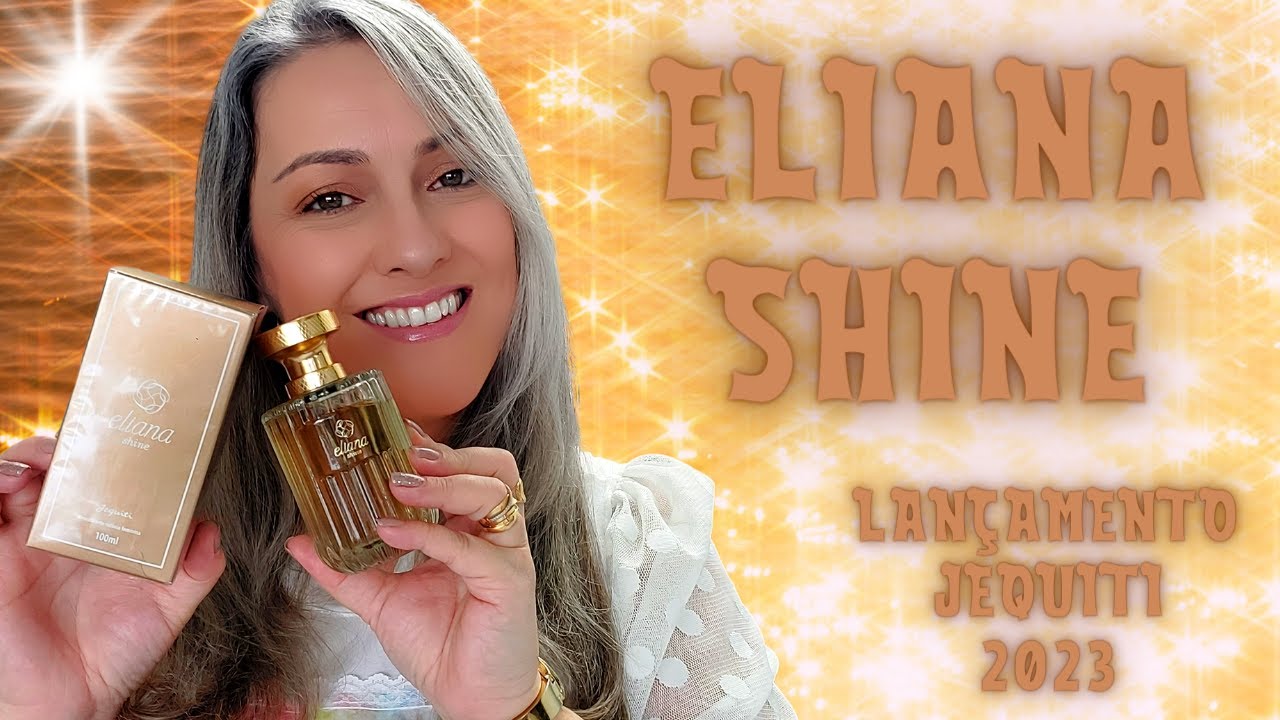 Eliana Shine - Lançamento Jequiti 2023 - Será que é bom?