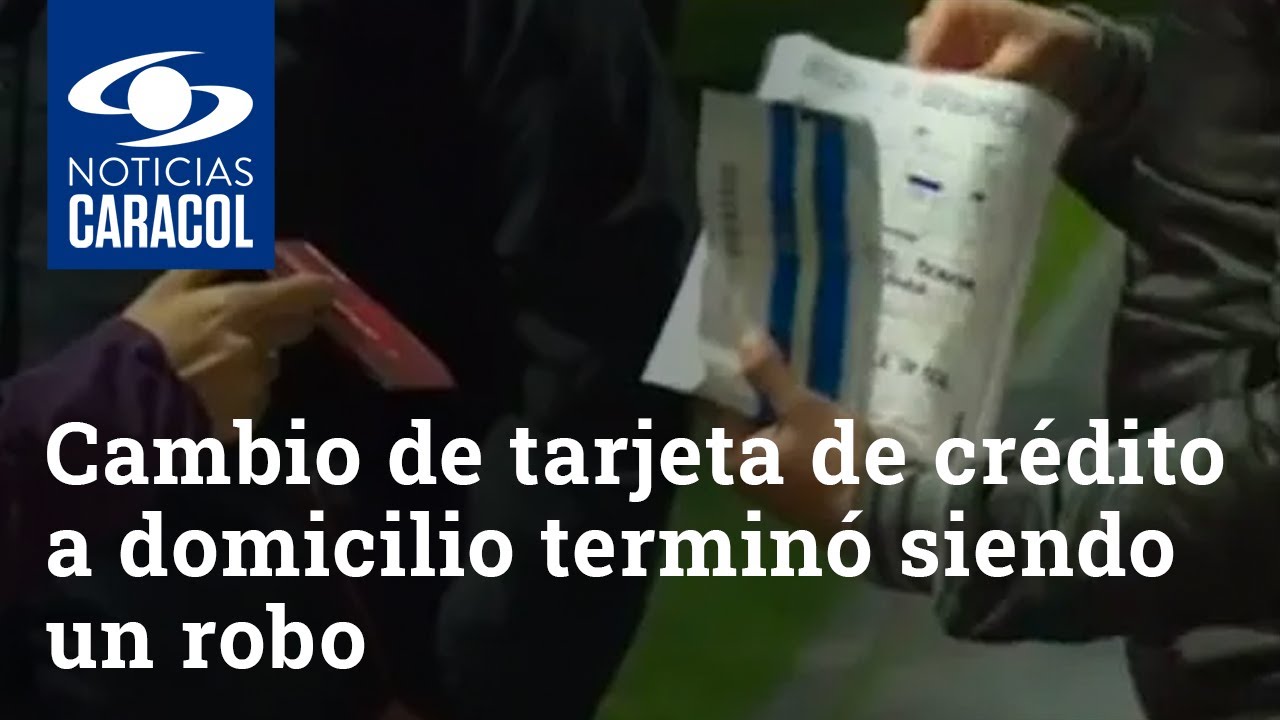 Cambio de tarjeta de crédito a domicilio terminó siendo un robo para una mujer en Bogotá