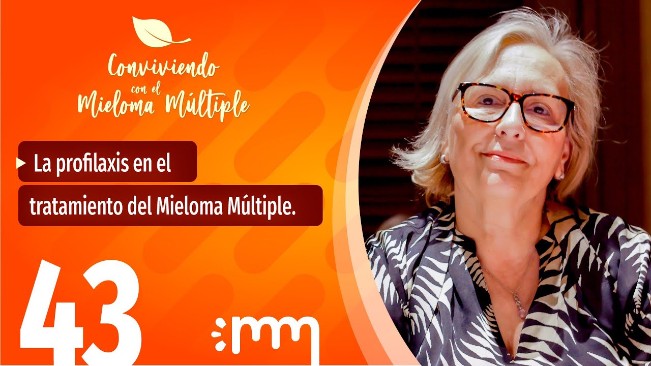Conviviendo con el Mieloma Múltiple 43 - La profilaxis en el tratamiento del  Mieloma Múltiple.