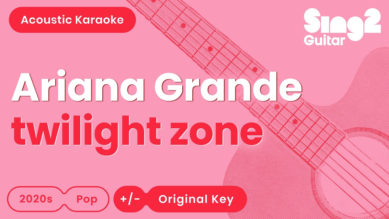 Ariana Grande - twilight zone (Acoustic Karaoke)