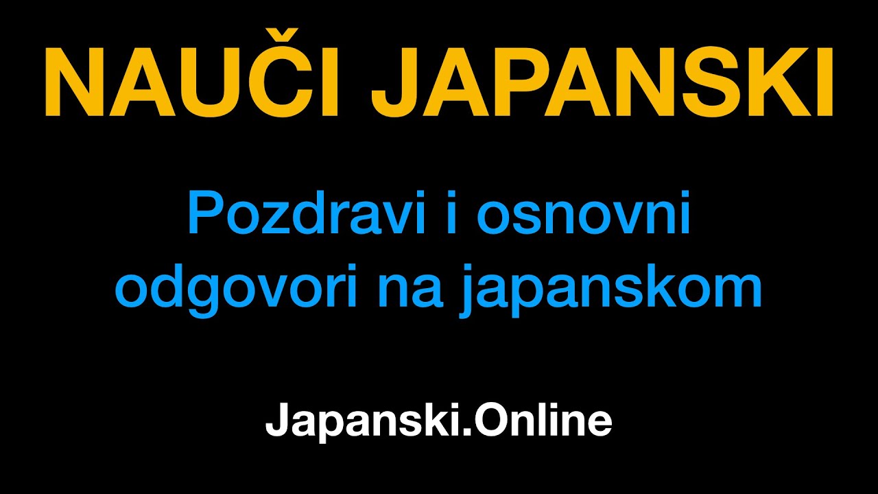 Japanski jezik 2 : Pozdravi i osnovni odgovori na japanskom - Japanski.Online