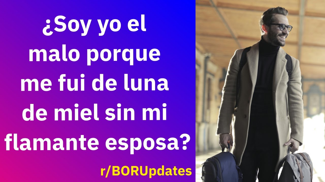 ¿Soy malo porque me fui de luna de miel sin mi flamante esposa? - Reddit Español | Confesiones23