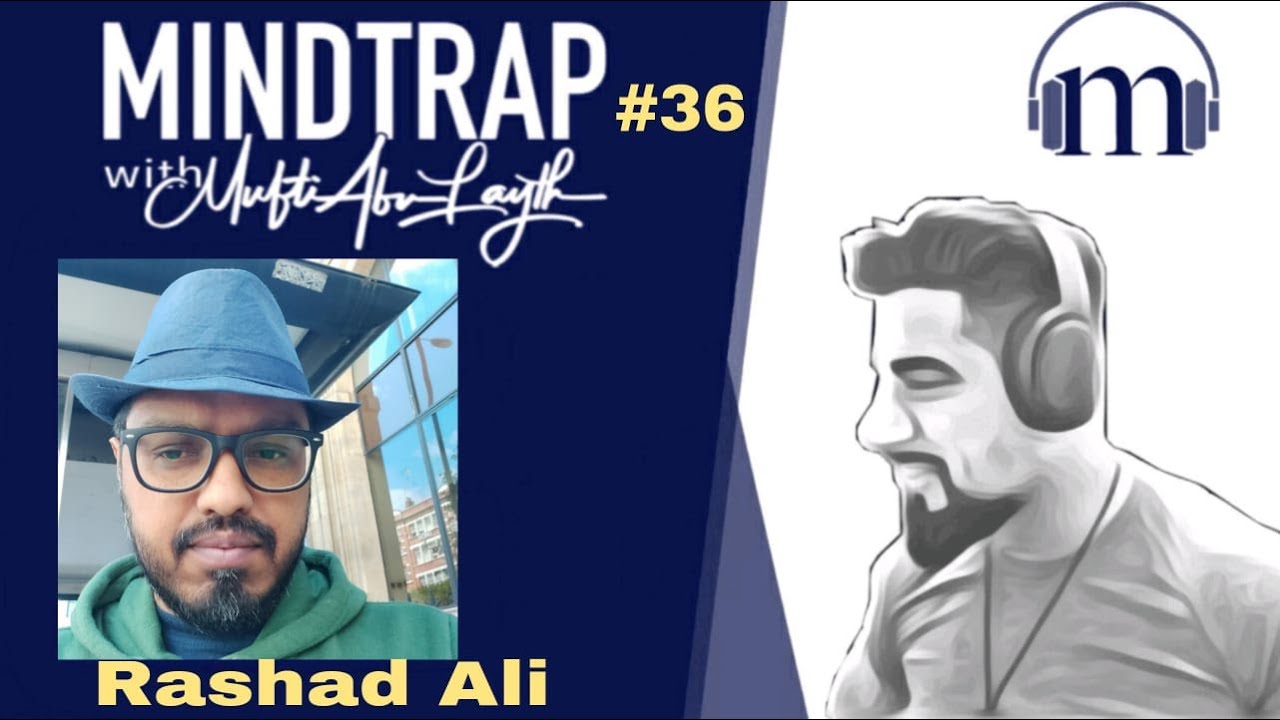 Rashad Ali | Reining in Apostasy, Reification of Hadith-ism & Reaching Allah | MindTrap w/ Mufti #36