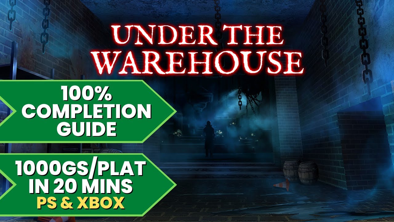 Under the Warehouse - 100% Walkthrough Guide (1000GS/Platinum in 20 Mins)