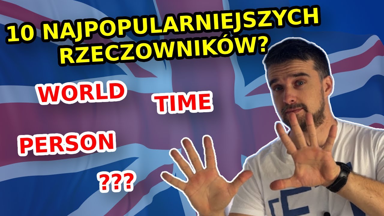 10 najpopularniejszych angielskich RZECZOWNIKÓW?