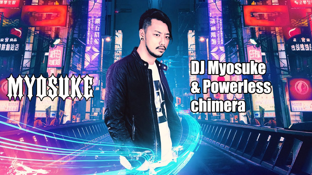 DJ Myosuke & Powerless - chimera