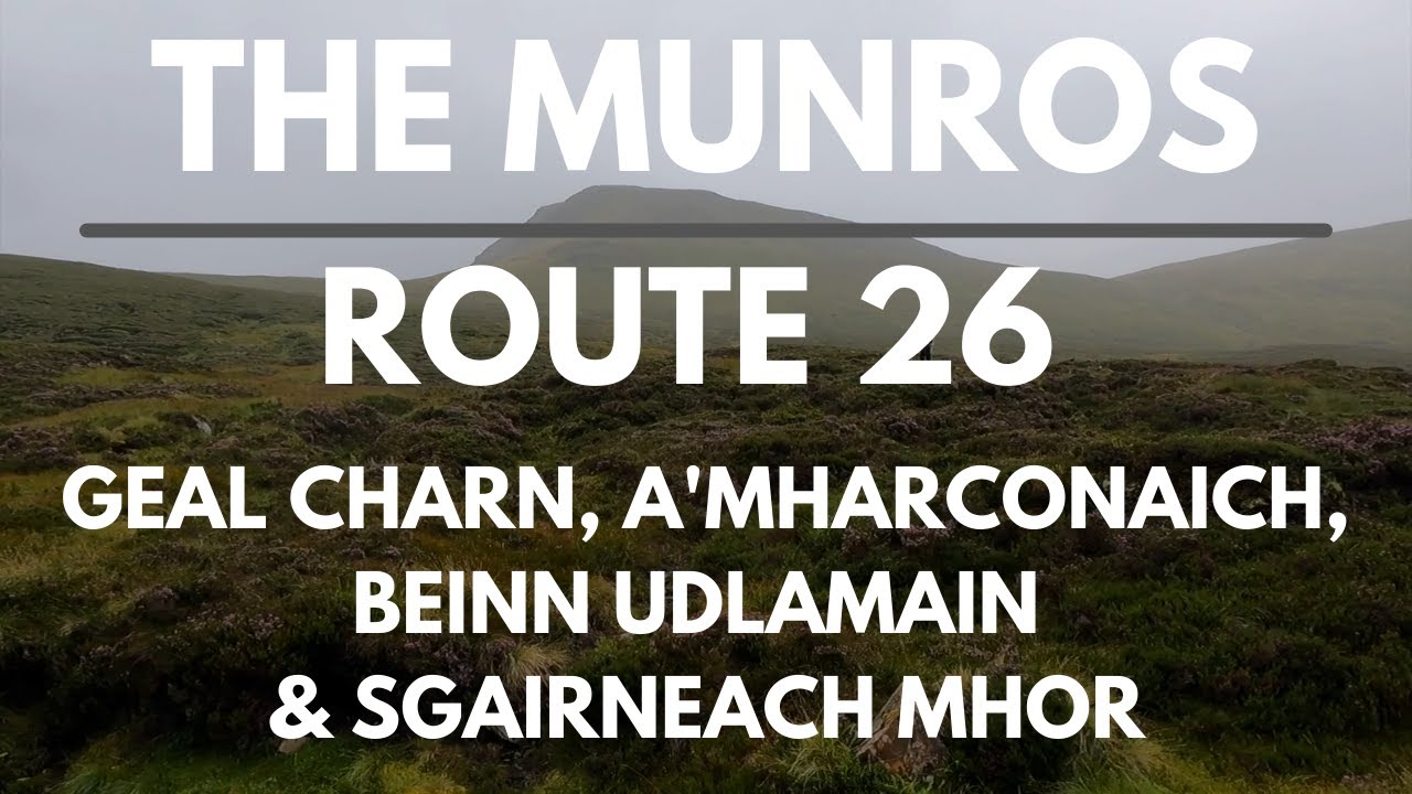 Bagging the Munros | Day 23 - Route 26 | Geal Charn, A'Mharconaich, Beinn Udlamain & Sgairneach Mhor
