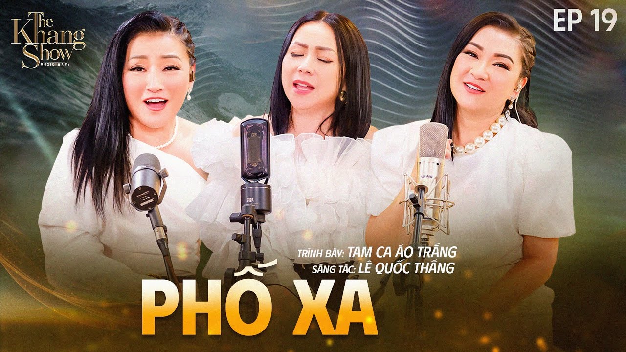 Phố Xa - Tam Ca &Aacute;o Trắng | The Khang Show