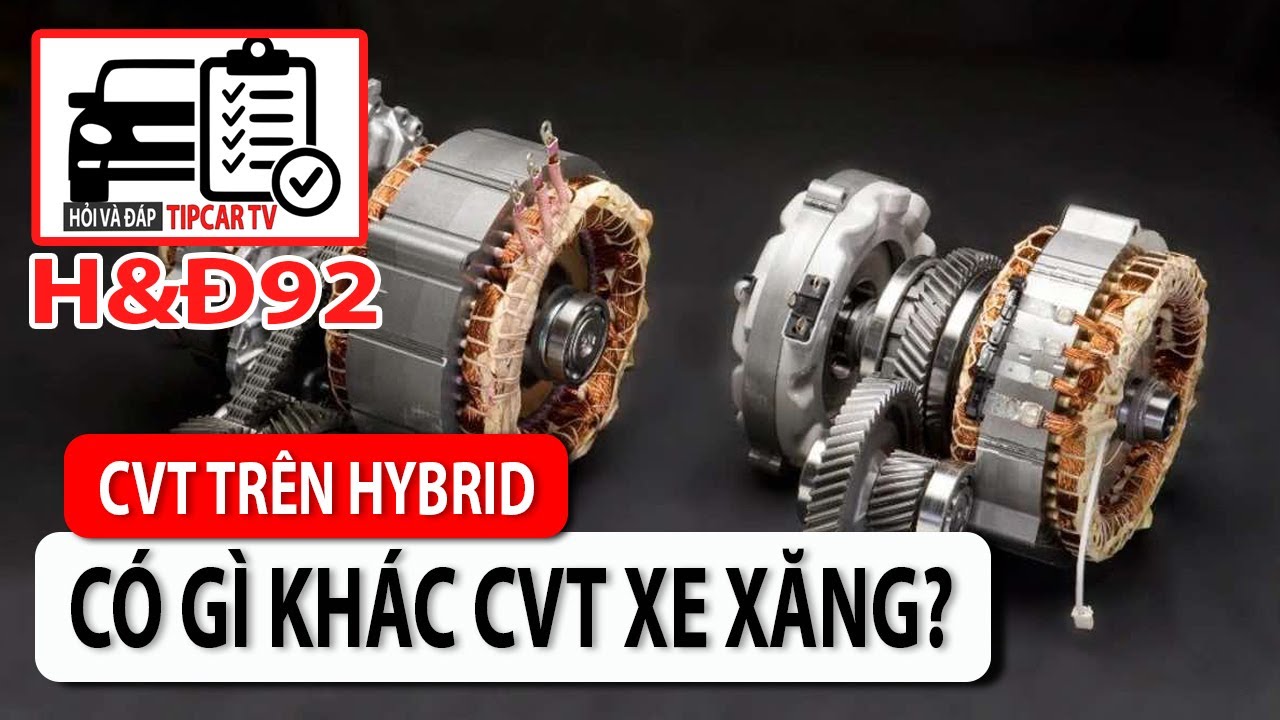 H&Đ92: Hộp số CVT trên xe hybrid có gì khác CVT trên xe xăng thông thường? | TIPCAR TV