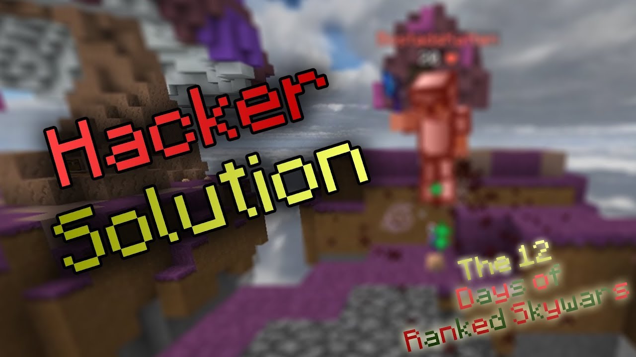 A Solution to the Ranked Skywars Cheating/Hacking Problem - 12DORS