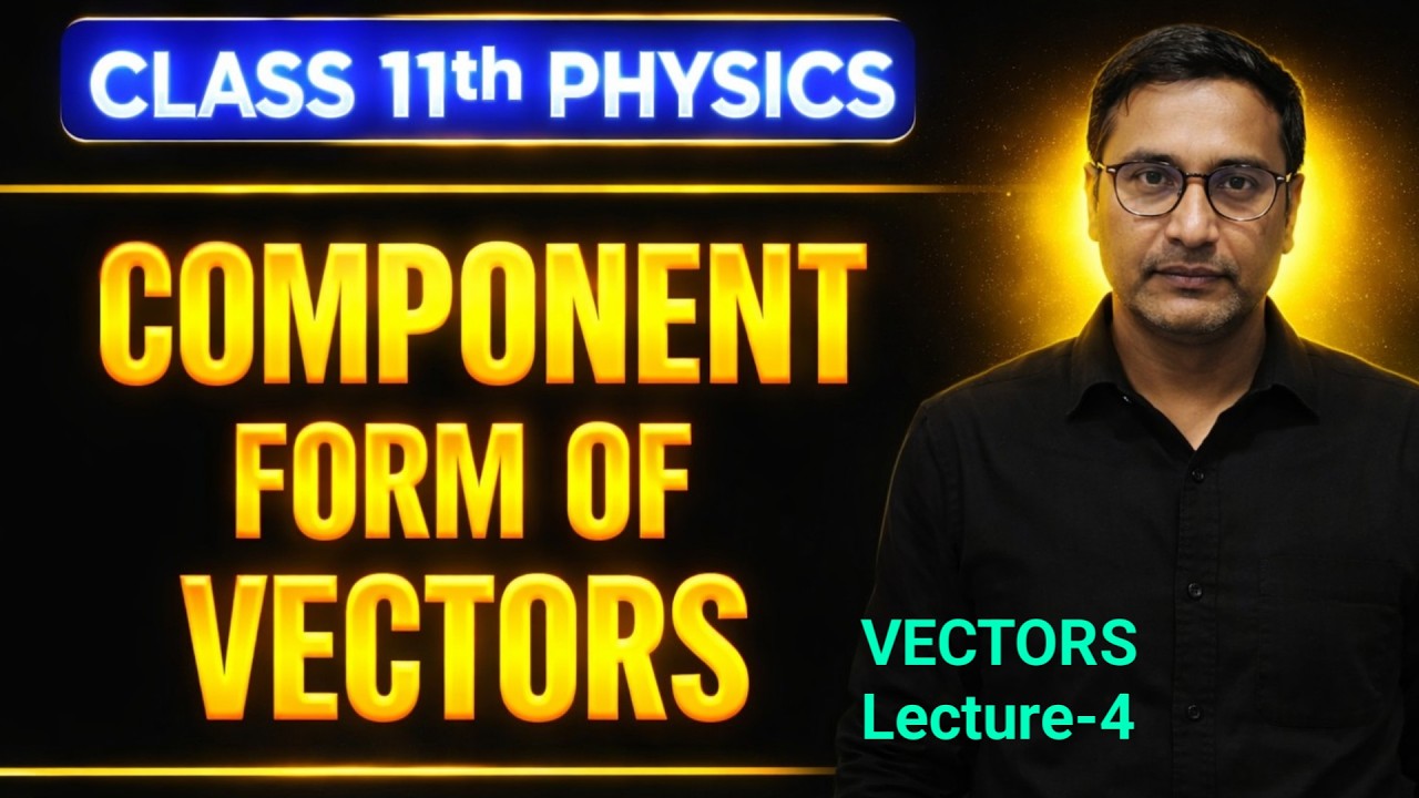 How to Express Component Form Of  a Vectors & Its Resolution | Physics 11th | Vectors Lecture-4