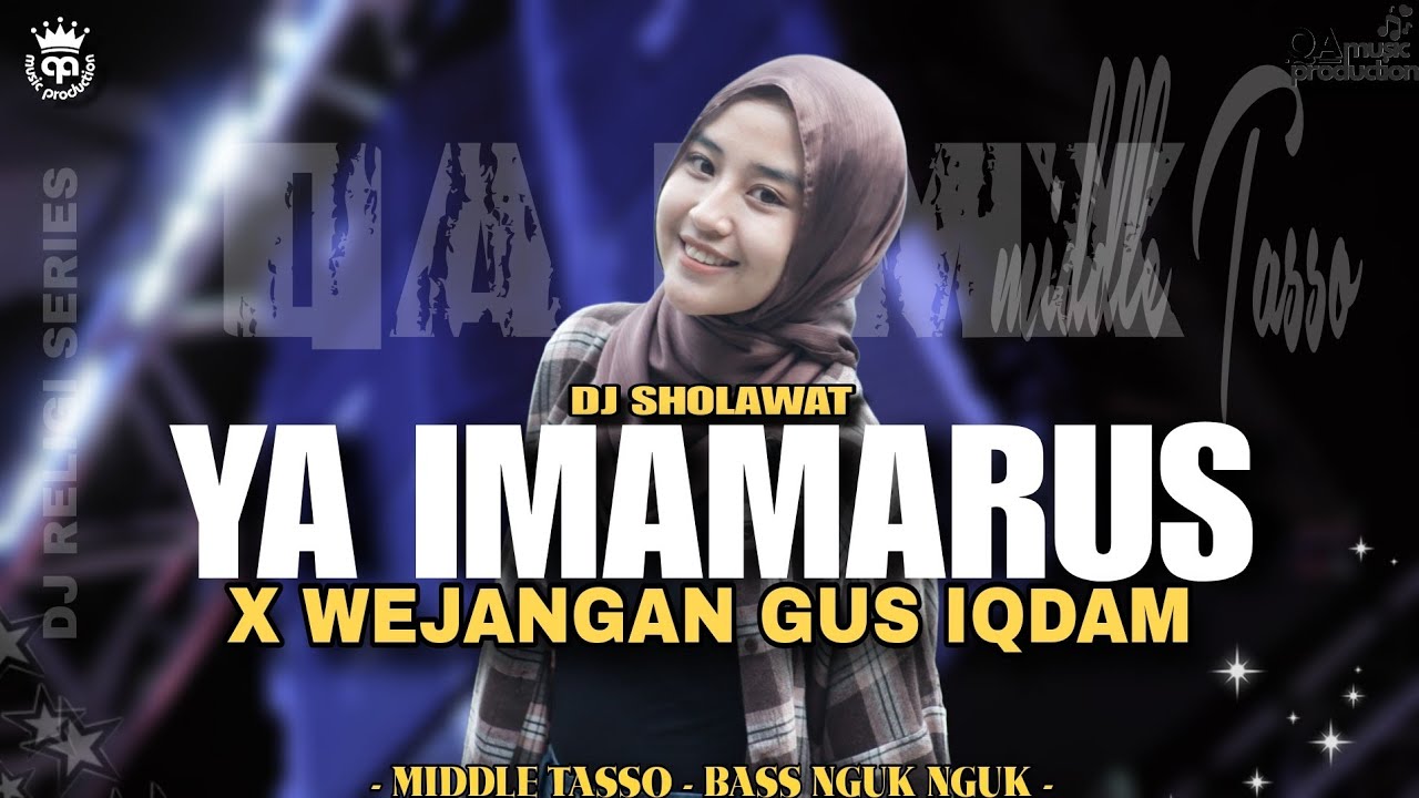 DJ SHOLAWAT YA IMAMARUS X WEJANGAN GUS IQDAM , STYLE MIDDLE TASSO BASS NYENI | QA MUSIC PRODUCTION
