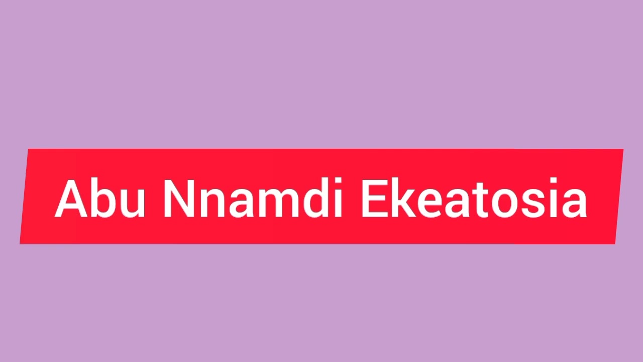 Abu Nnamdi Ekeatosia Abu Anam #abuanam #nnamdiekeatosia