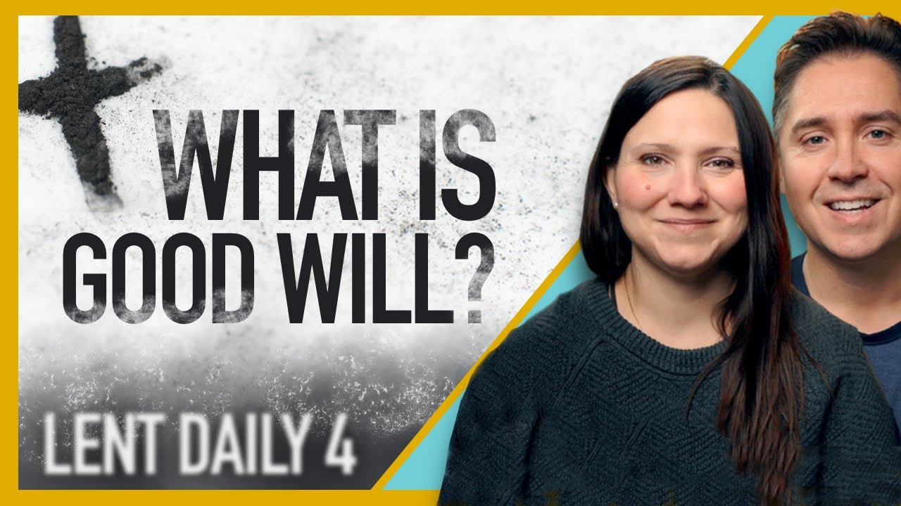 Lent Daily | What Is Good Will? | Lenten Reflections