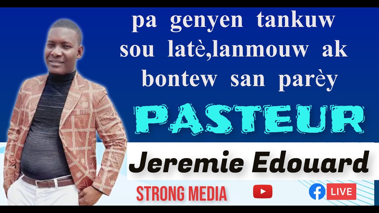 Adoration-pa genyen tankuw sou latè,lanmouw ak bontew san parèy- Past jeremie edouard