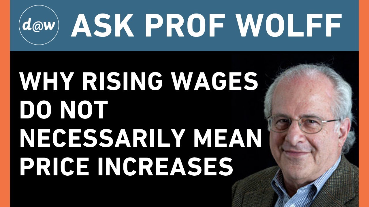 Ask Prof Wolff: Why Rising Wages Do Not Necessarily Mean Price Increases