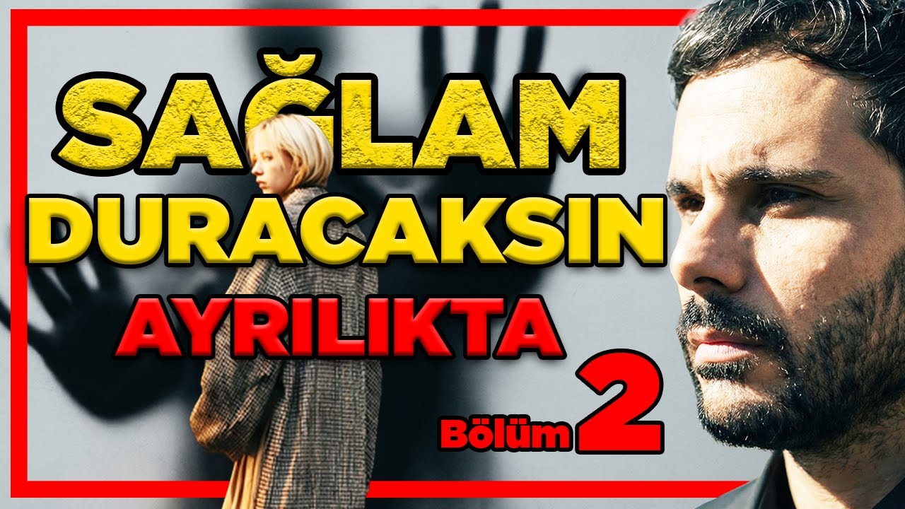 AYRILIKTA SAĞLAM DURUŞ GÖSTER  - Sen Onsuzda Vardın - Uzaklaştığında Güçlü Duruş