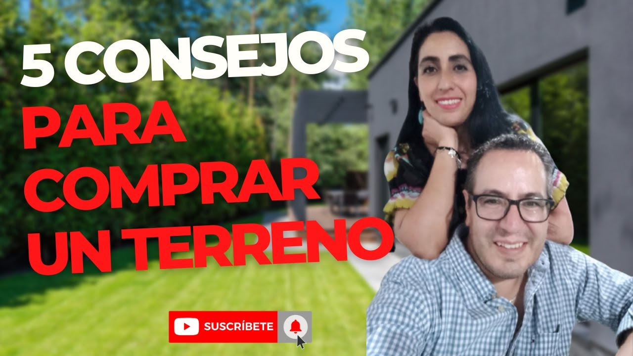 ¿Quieres Comprar un Terreno? estos 5 Consejos te van a Ayudar
