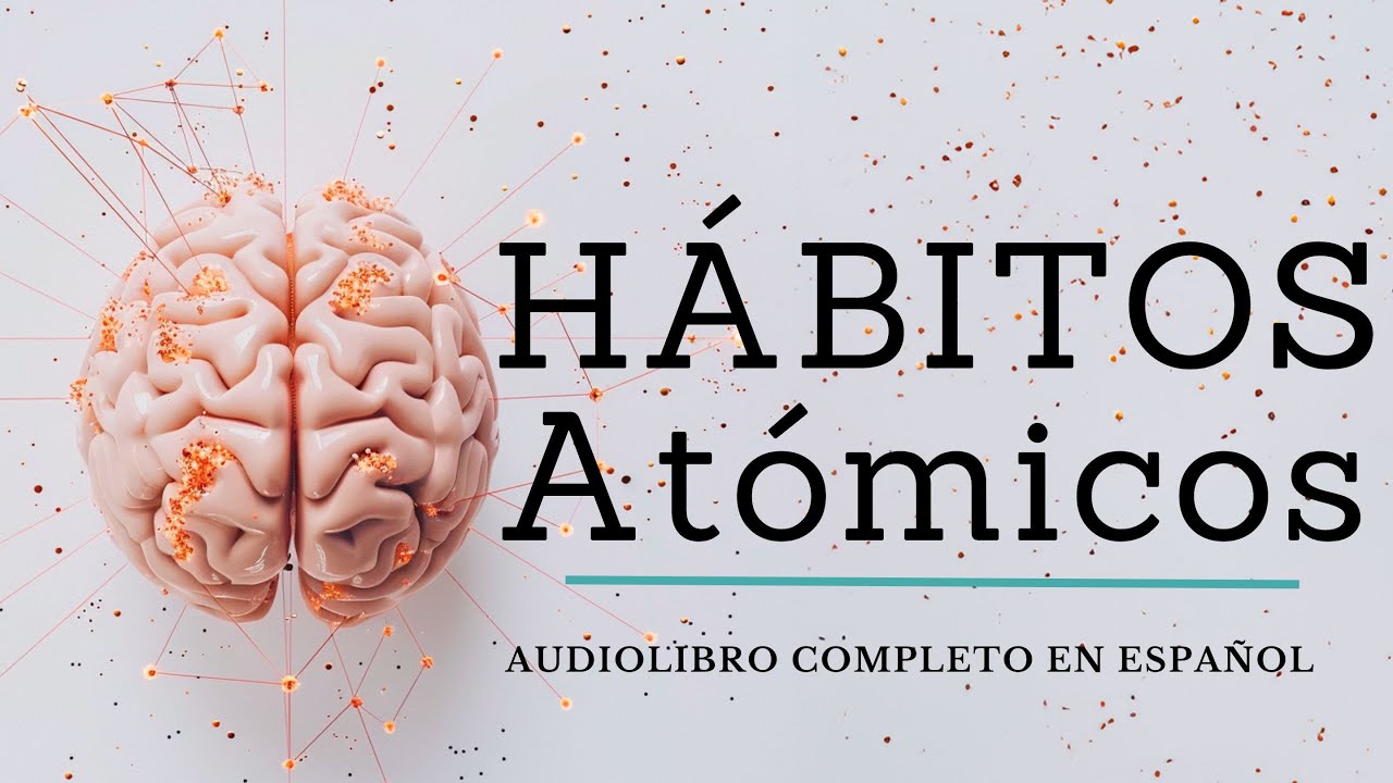 Habitos atomicos de james clear - Audiolibro completo en español voz humana