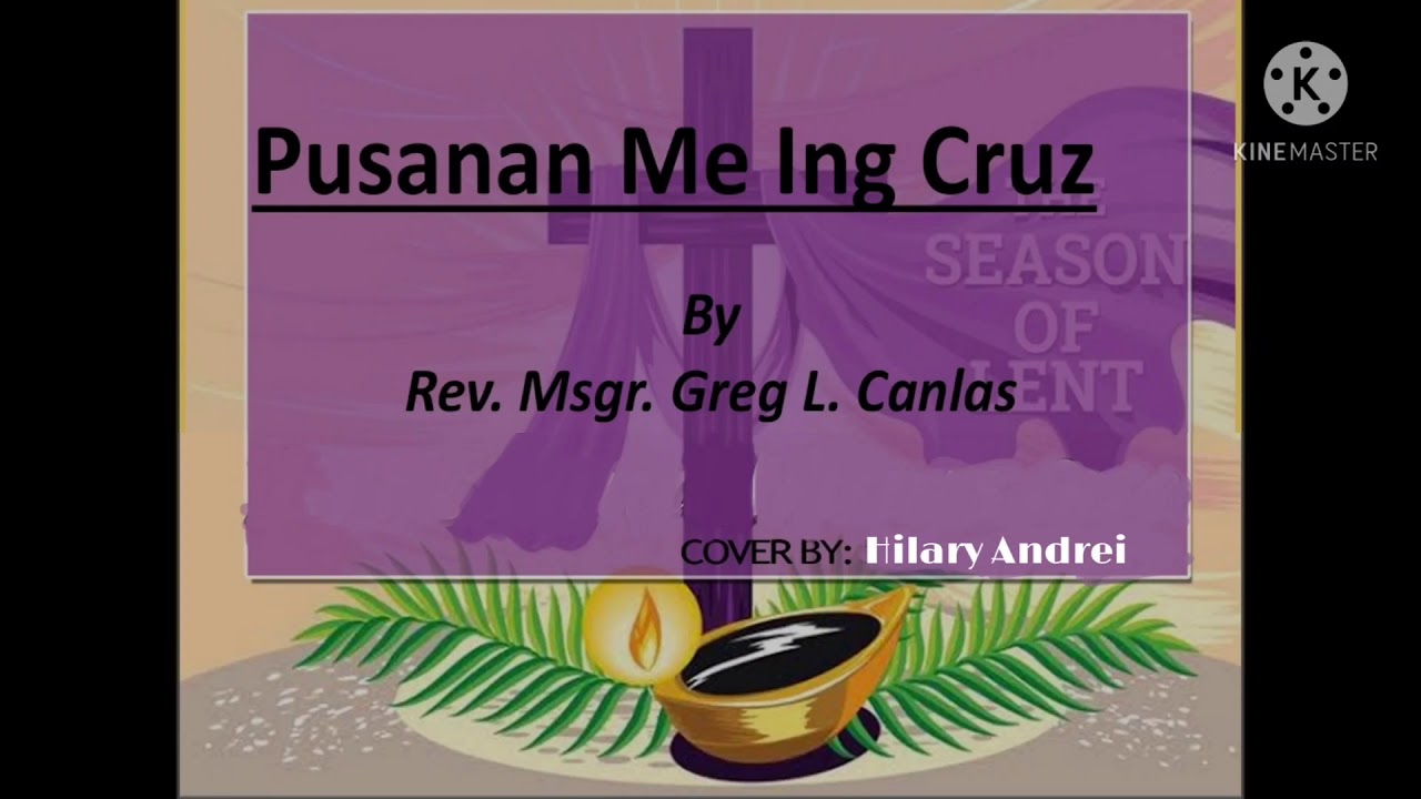 Pusanan Me Ing Cruz By Rev. Msgr. Greg Canlas Lyrics and Cover By Hilary Andrei