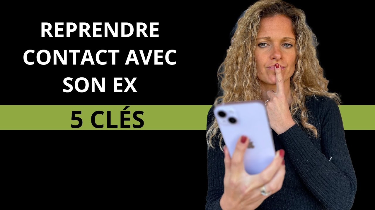 Comment faire pour PRENDRE CONTACT avec son ex ?