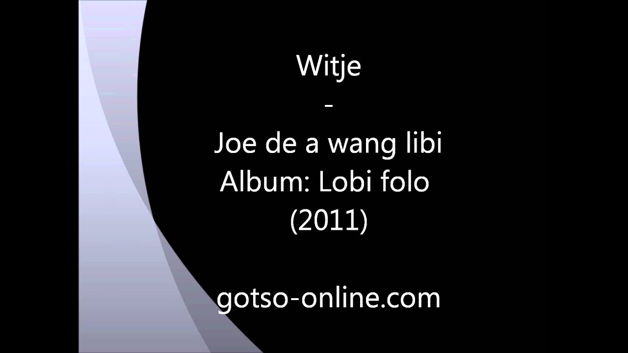 Witje - joe de a wang libi