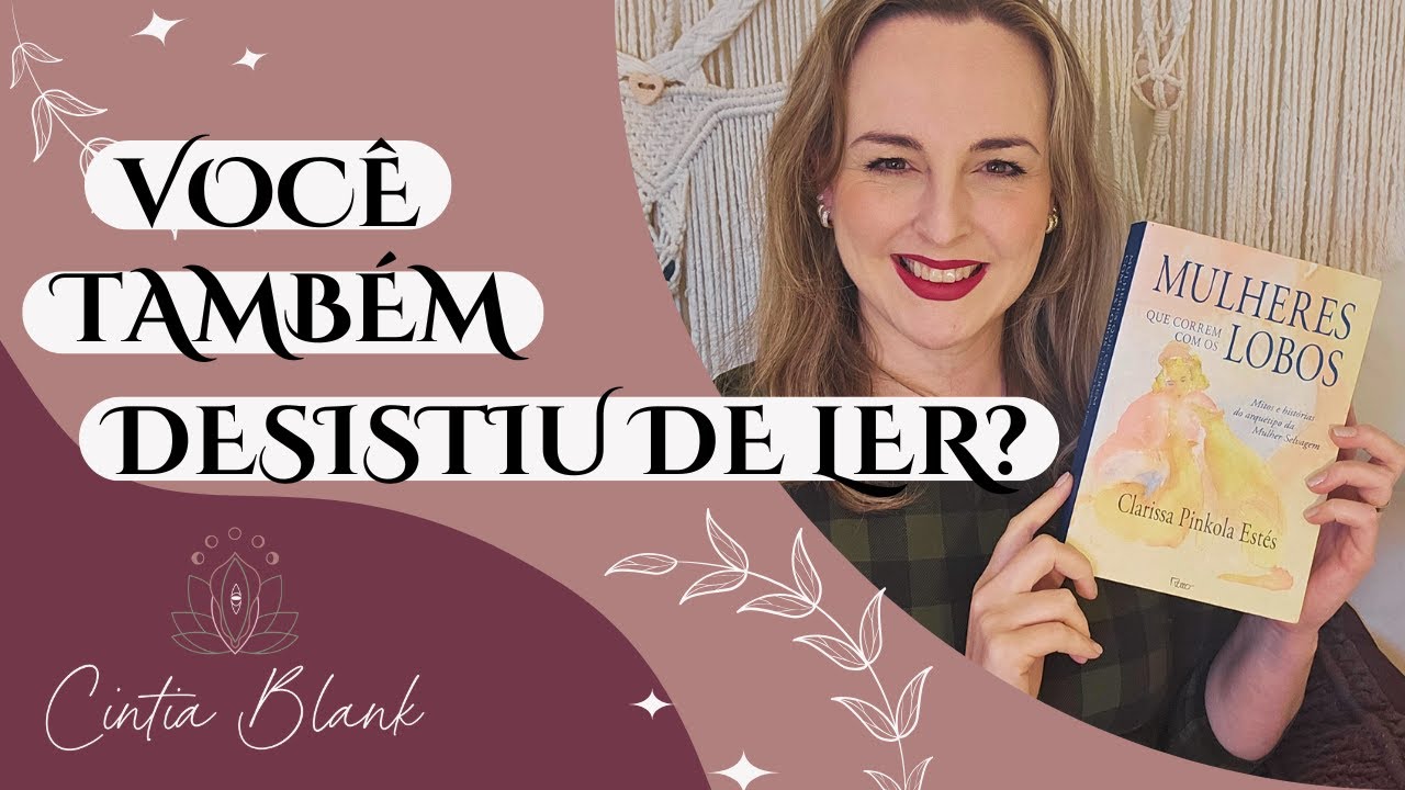 Por que é difícil ler Mulheres que correm com os lobos?