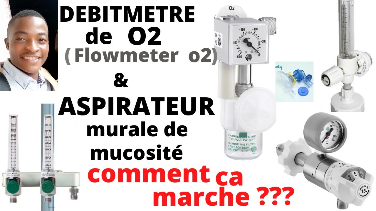 DÉBITMÈTRE D’OXYGÈNE  (Oxygen Flowmeter)  & ASPIRATEUR MURAL chirurgical: comment fonctionnent ils?