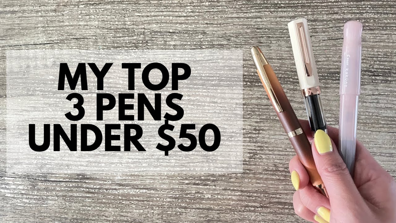 MY TOP 3 PENS UNDER $50 // Favourite budget fountain pens!