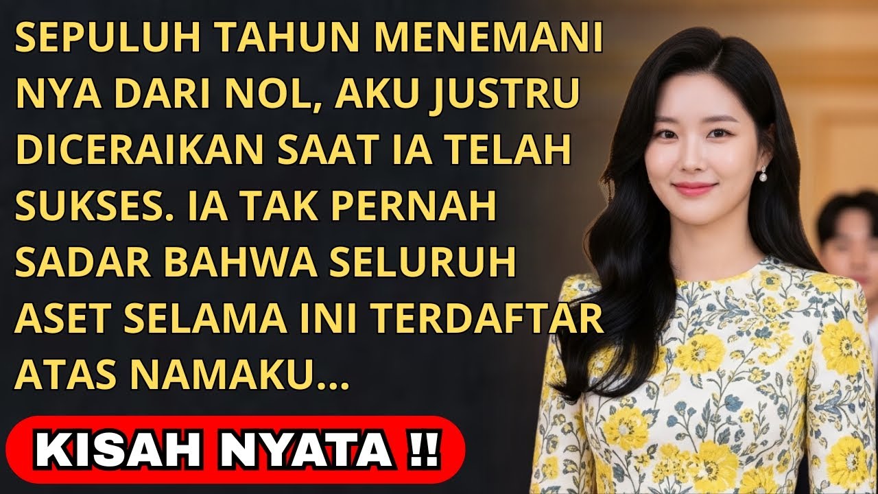 10 TAHUN MENEMANI DARI NOL, AKU DICERAIKAN SAAT DIA SUKSES – DIA TAK TAHU SEMUA ASET ATAS NAMAKU!