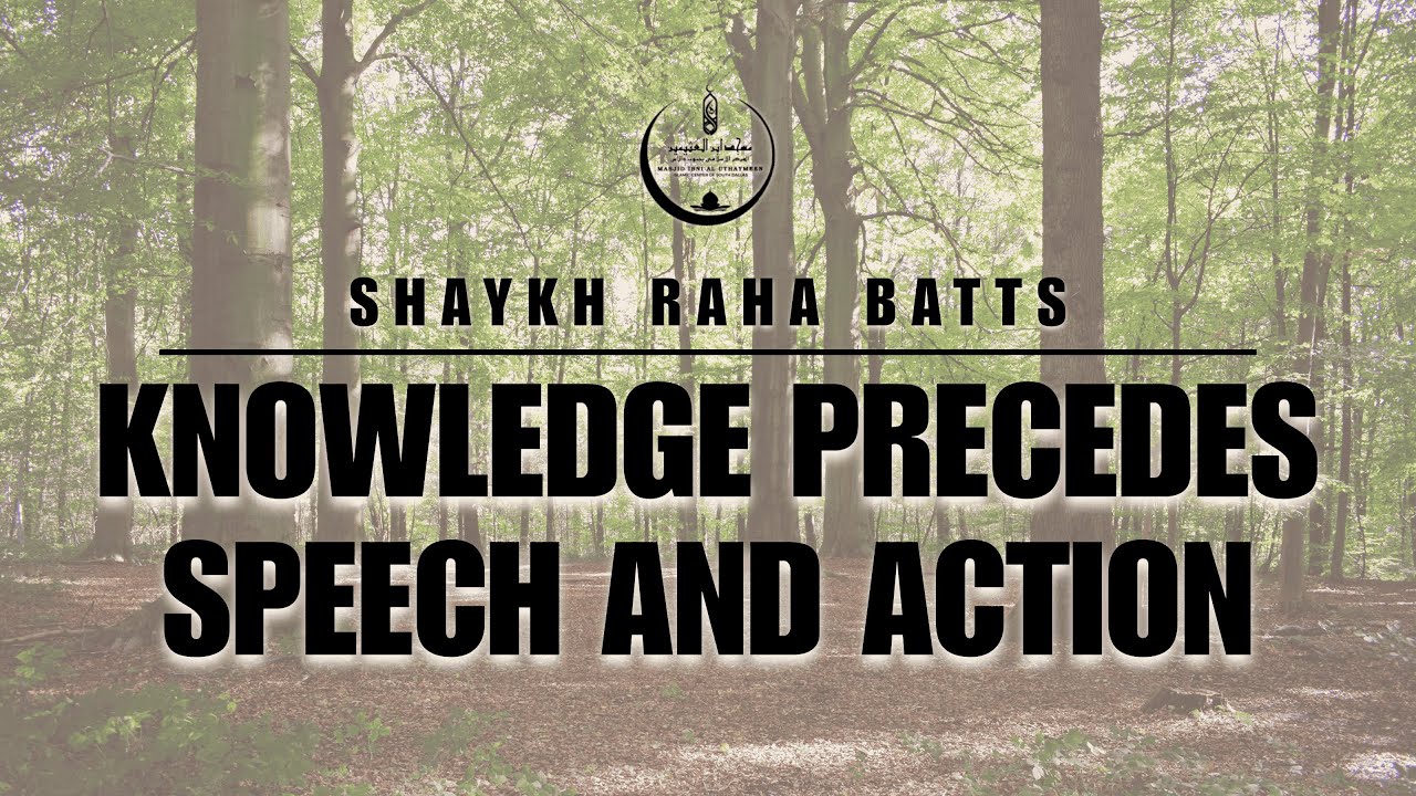 Shaykh Raha Batts - Knowledge Precedes Speech and Action