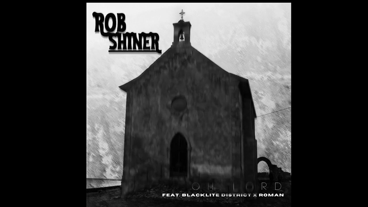Rob Shiner feat. Blacklite District x Roman - &ldquo;Oh Lord&rdquo;