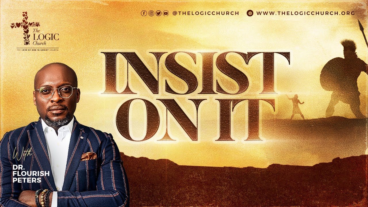 Insist On It | 2nd Service | Pastor Flourish Peters | The LOGIC Church