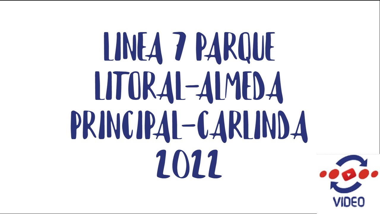 LINEA 7 PARQUE LITORAL-ALAMEDA PRINCIPAL-CARLINDA 2022