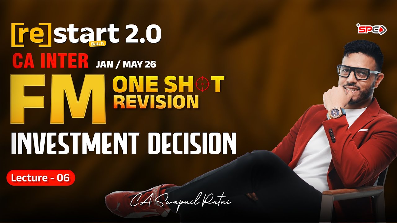 CA Inter Restart 2.0 One Shot Revision Jan26 Lec6 Investment Decisions | FM | CA Swapnil Patni | SPC