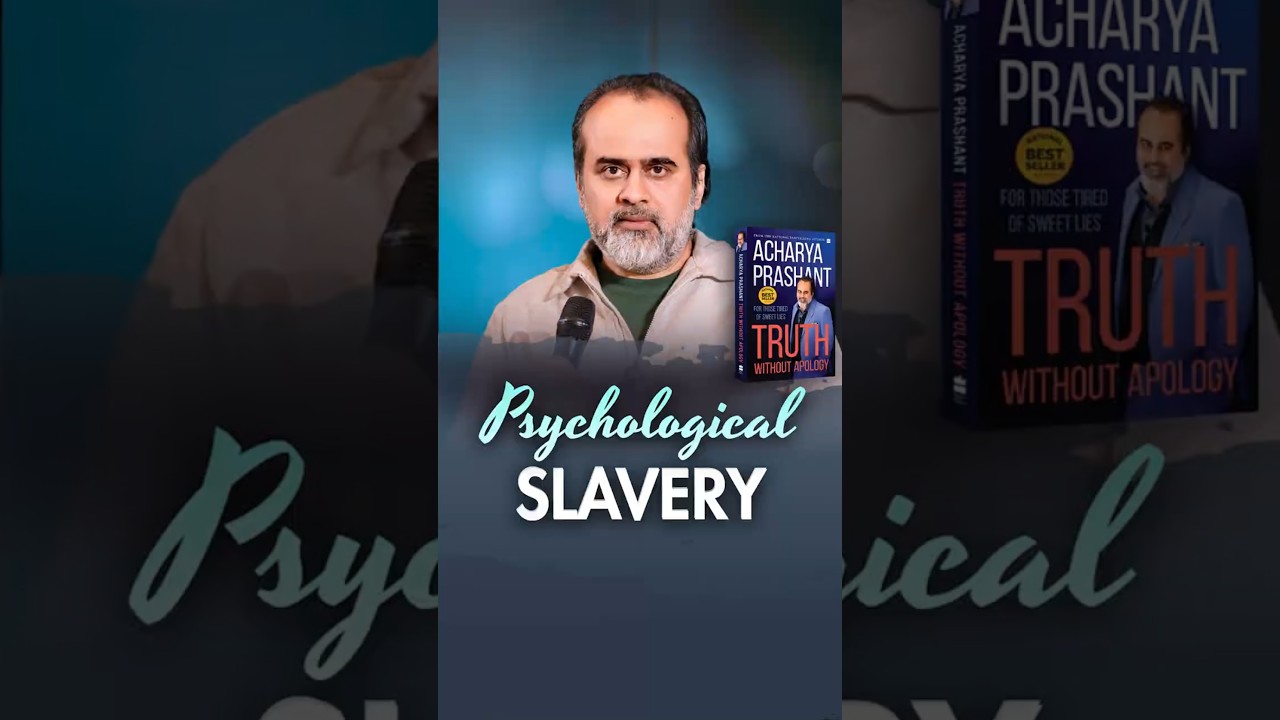 Psychological Slavery || Acharya Prashant