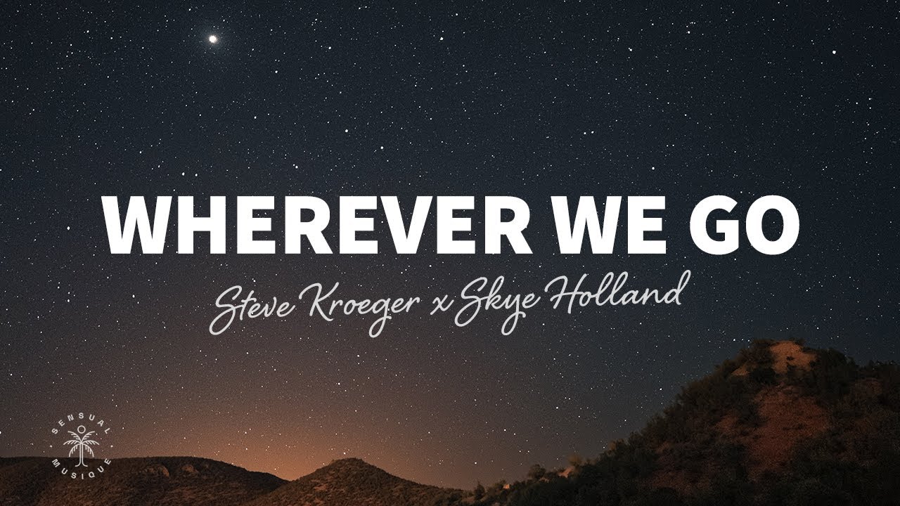 Steve Kroeger x Skye Holland - Wherever We Go (Lyrics)