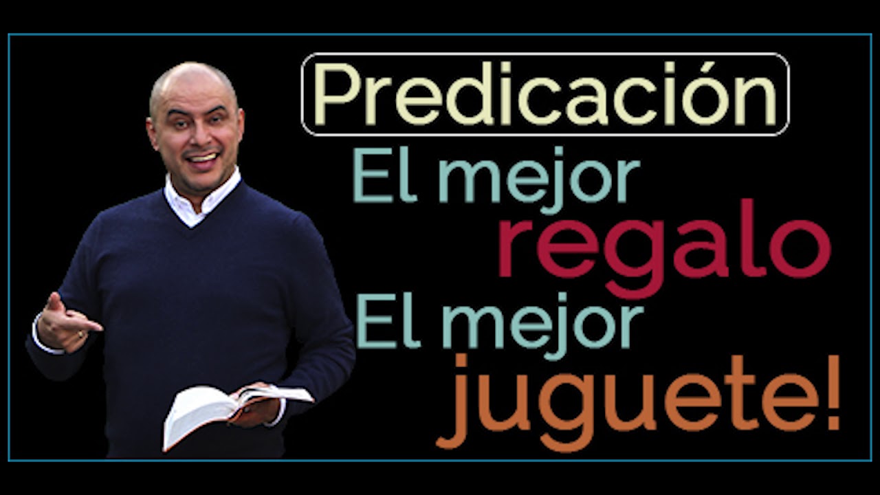 PREDICA CRISTIANA: El mejor regalo el mejor juguete JOSÉ ORDÓÑEZ  🔑 2016