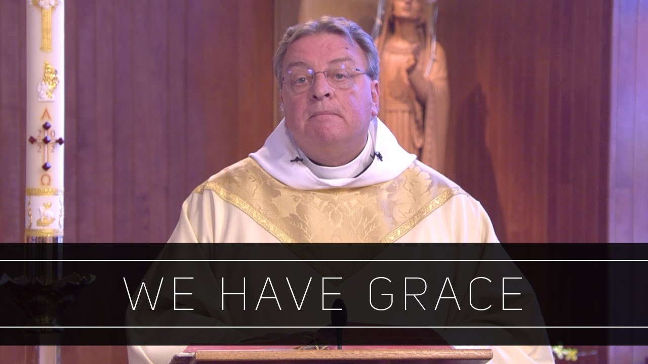 We Have Grace | Homliy: Father David O'Leary