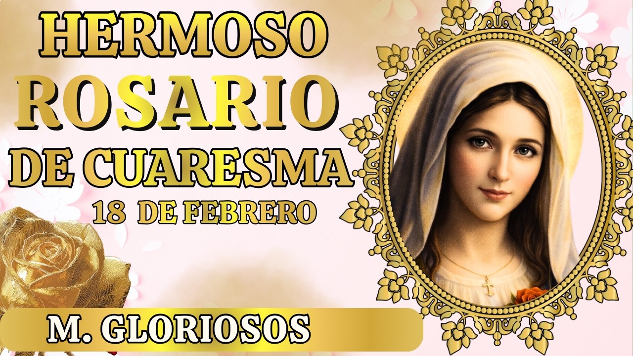el Santo Rosario de hoy vespertino— Miércoles 18.02 | Cuaresma del día Cuaresma Misterios Gloriosos
