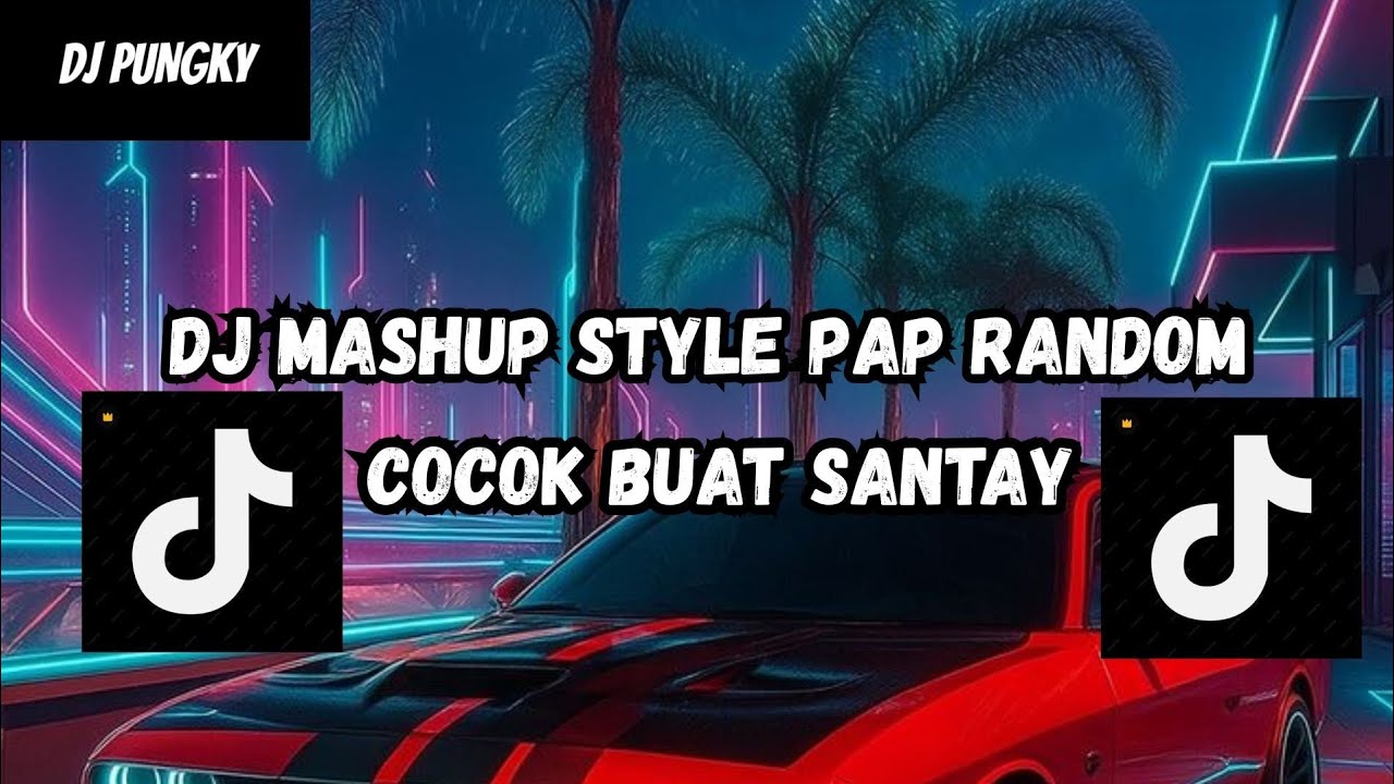 DJ MASHUP CAMPURAN STYLE PAP RANDOM DJ CAMPURAN REMIX VIRAL TIKTOK TERBARU SLOW MENGKANE