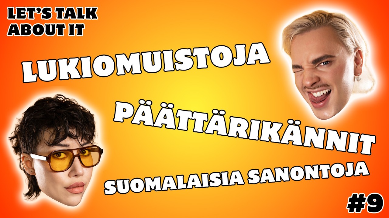 9. Lukiomuistoja ja suomalaisia sanontoja │ Let's Talk About It