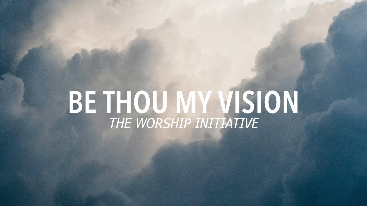 Be Thou My Vision - The Worship Initiative (Lyric Video)