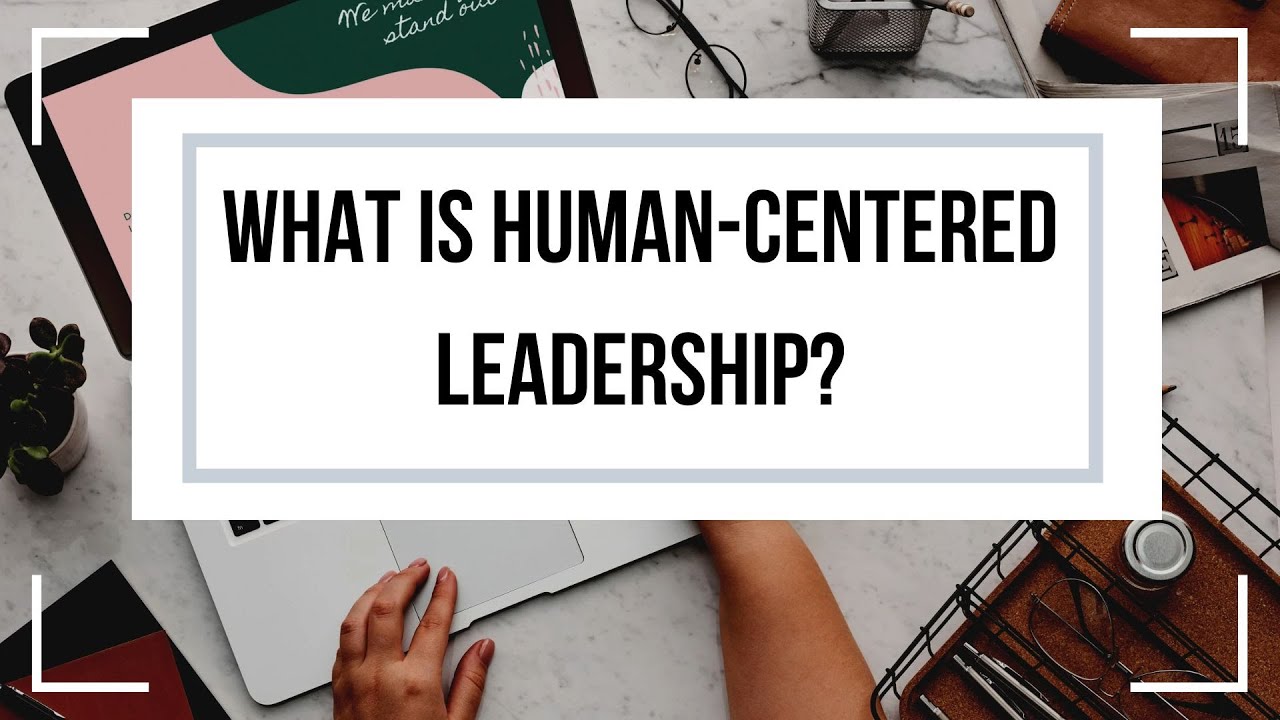 What is Human-Centered Leadership? The Secret to Winning in Future