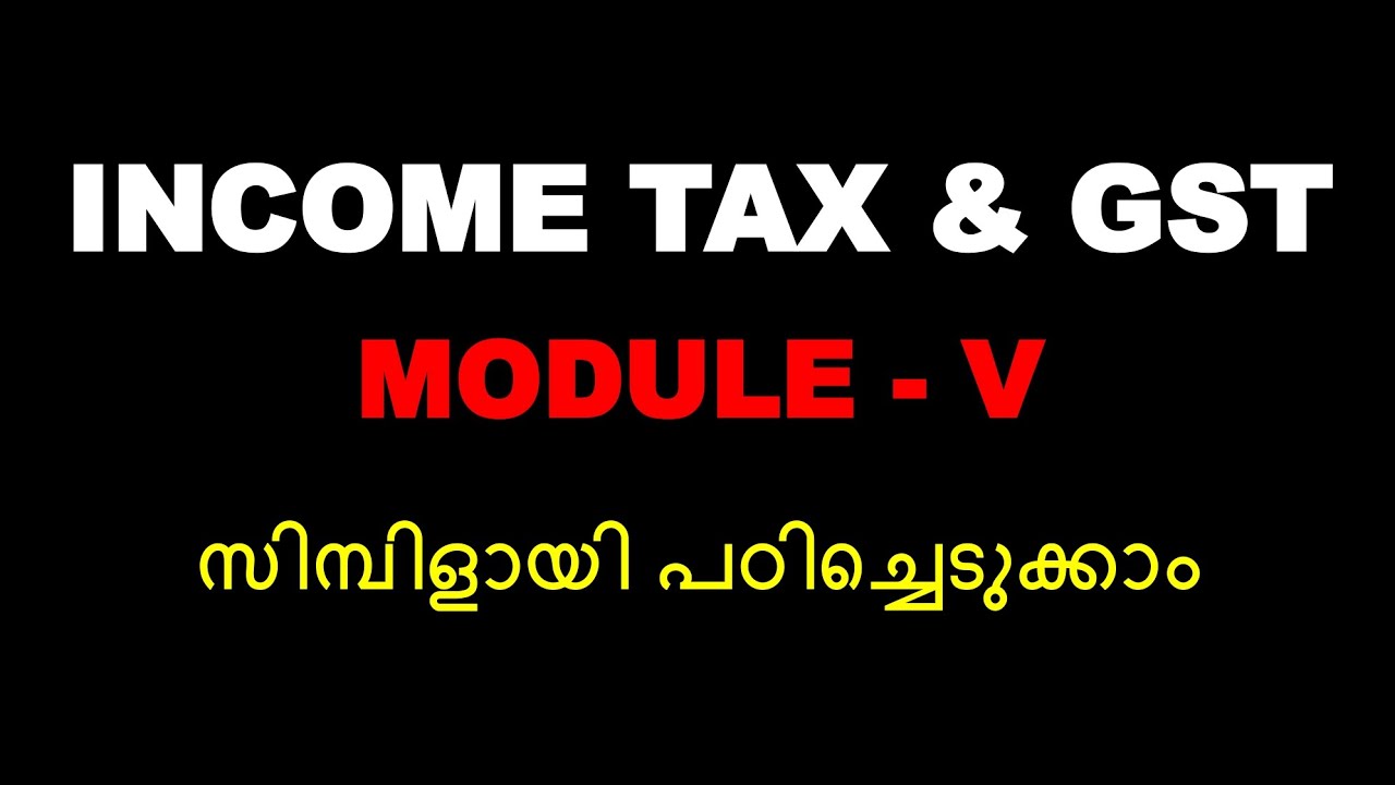 INCOME TAX AND GST | MODULE V | IMPORTANT | EASY TOPIC | BCOM | CALICUT UNIVERSITY | SIXTH SEMESTER
