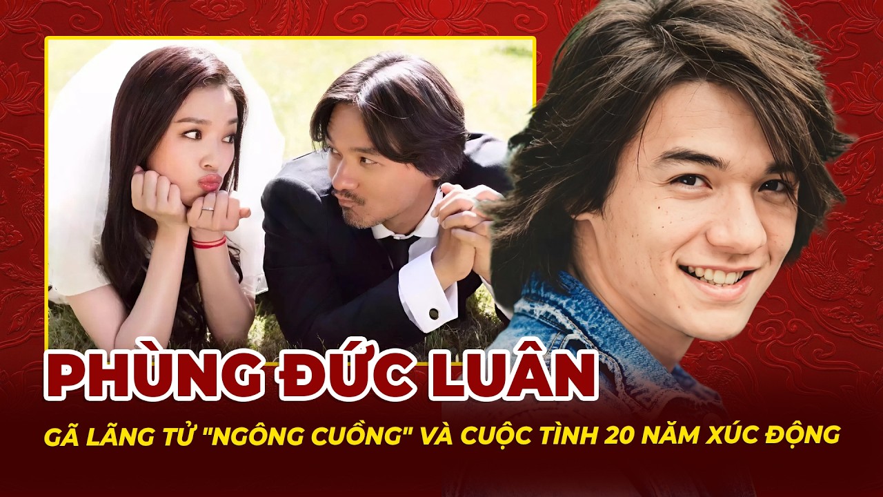 Phùng Đức Luân: Gã Lãng Tử Ngông Cuồng Và Cuộc Tình 20 Năm Xúc Động Với Thư Kỳ | Tệp Tin Mật
